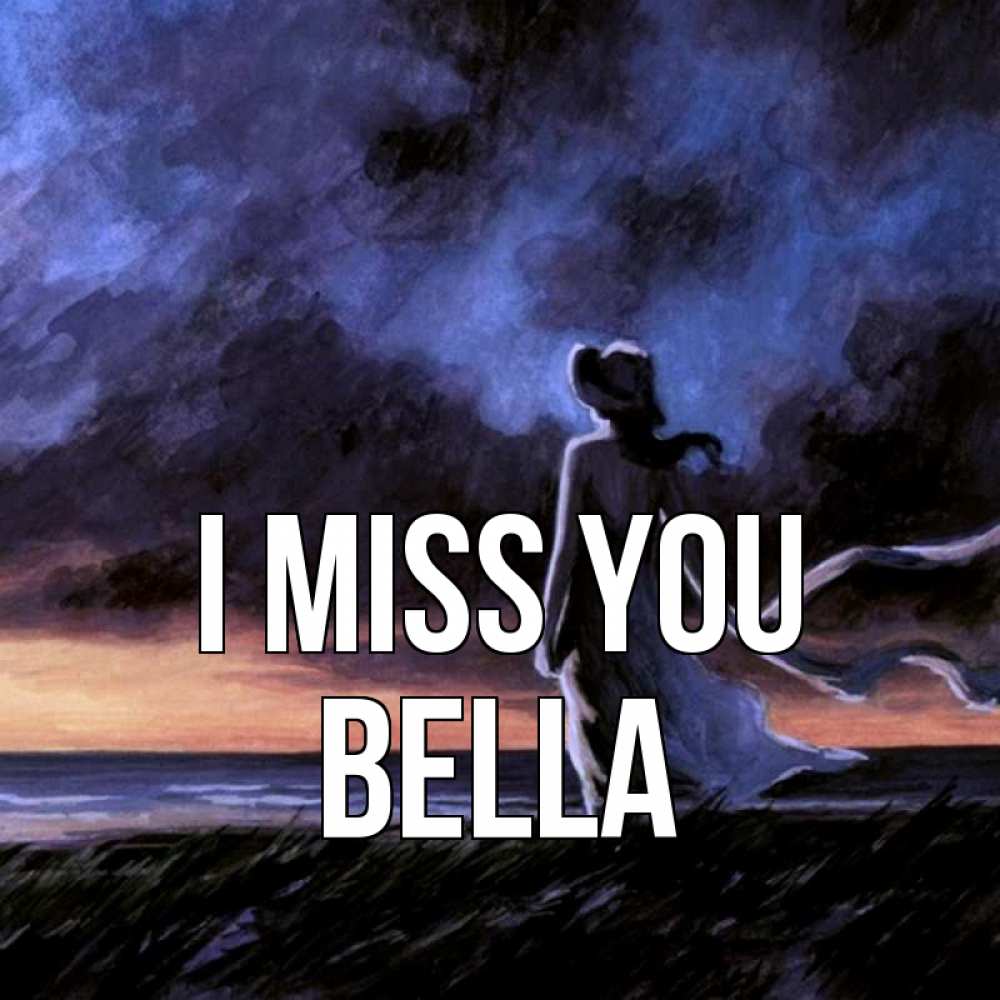 Greetings card с именем, Bella I miss you тут 2 Greetings with text for free download 