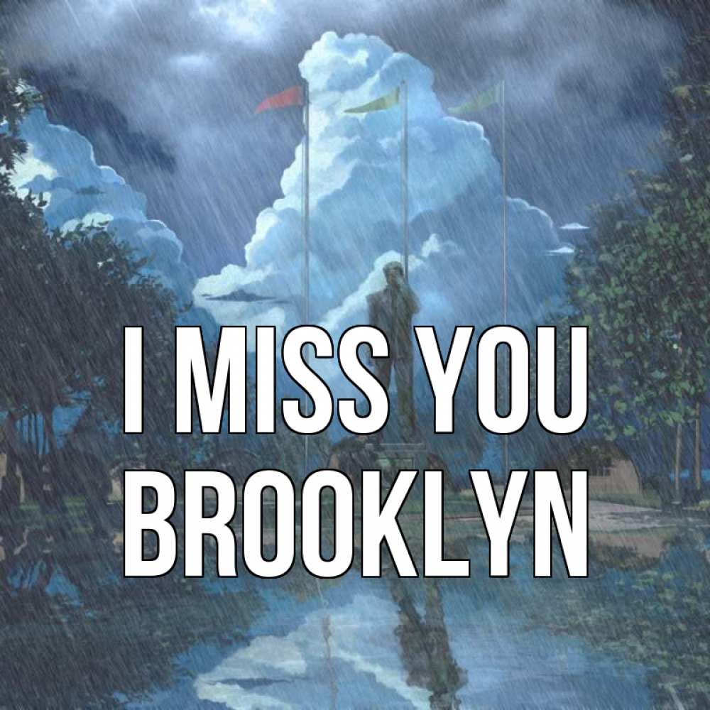 Greetings card с именем, Brooklyn I miss you печалька Greetings with text for free download 