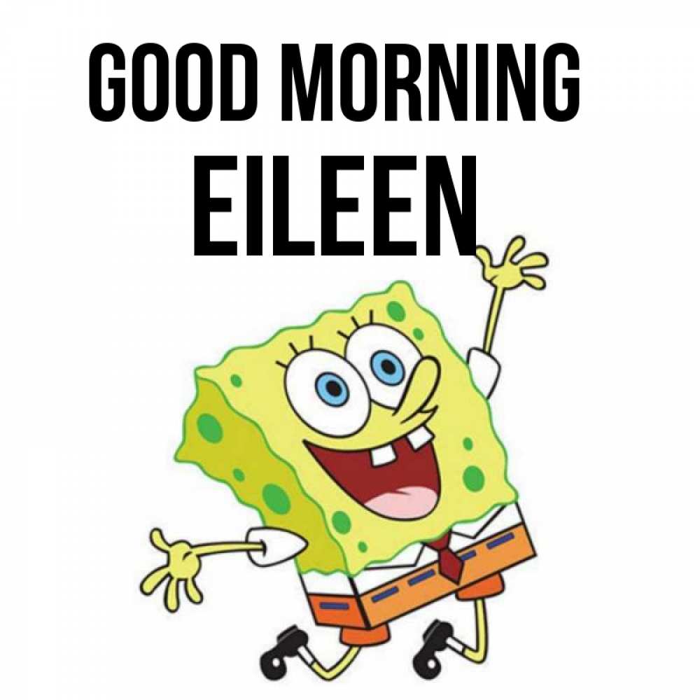 Greetings card с именем, Eileen Good morning улыбающийся спанч Боб Greetings with text for free download 