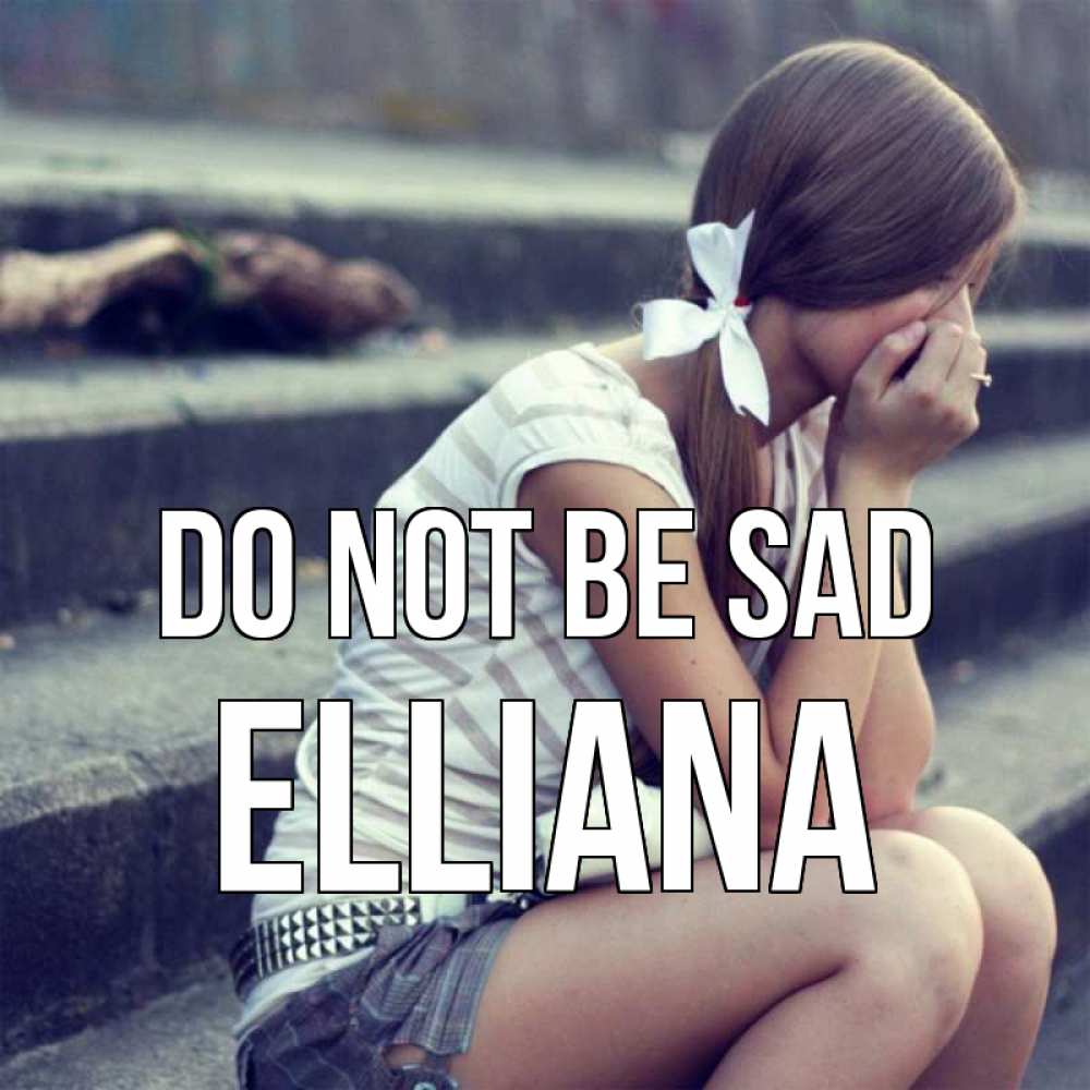 Greetings card с именем, Elliana Do not be sad длинные волосы и белый бант Greetings with text for free download 