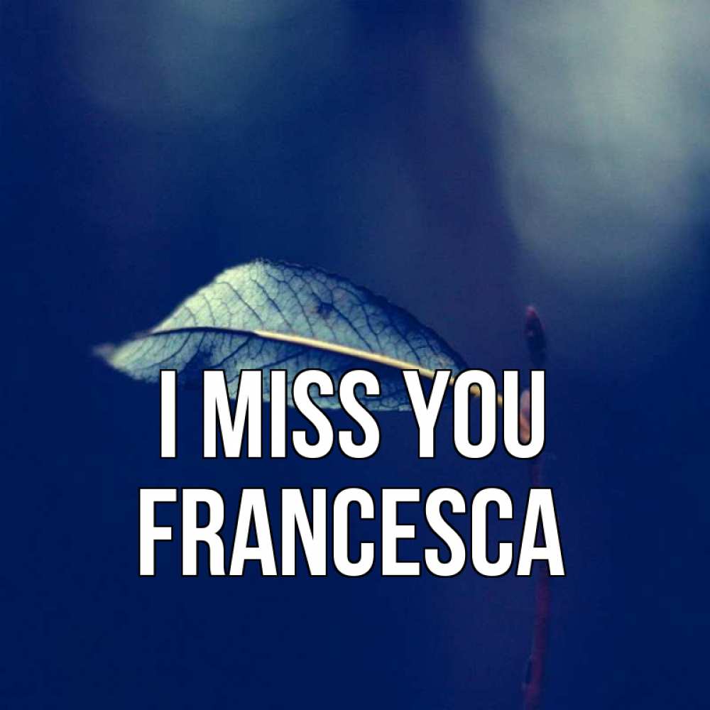 Greetings card с именем, Francesca I miss you одна ветка 1 Greetings with text for free download 