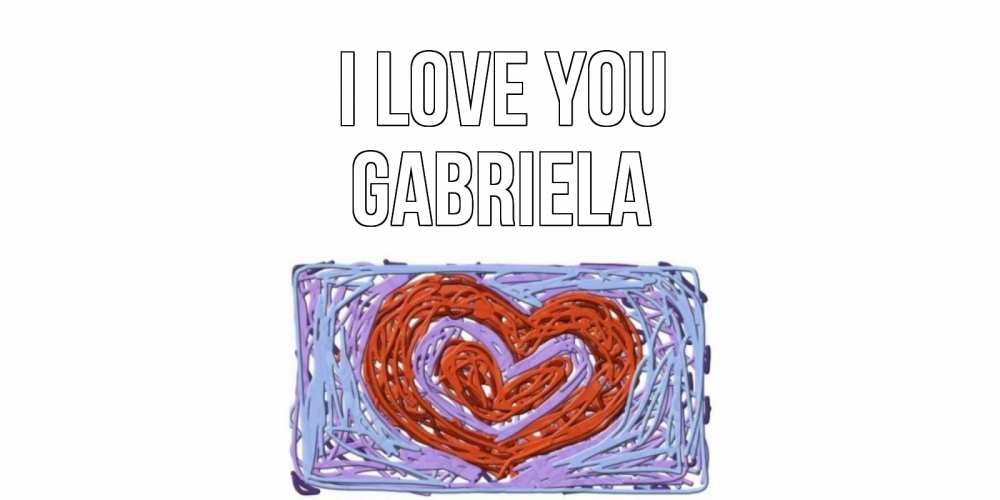 Greetings card с именем, Gabriela I love you сердце Greetings with text for free download 