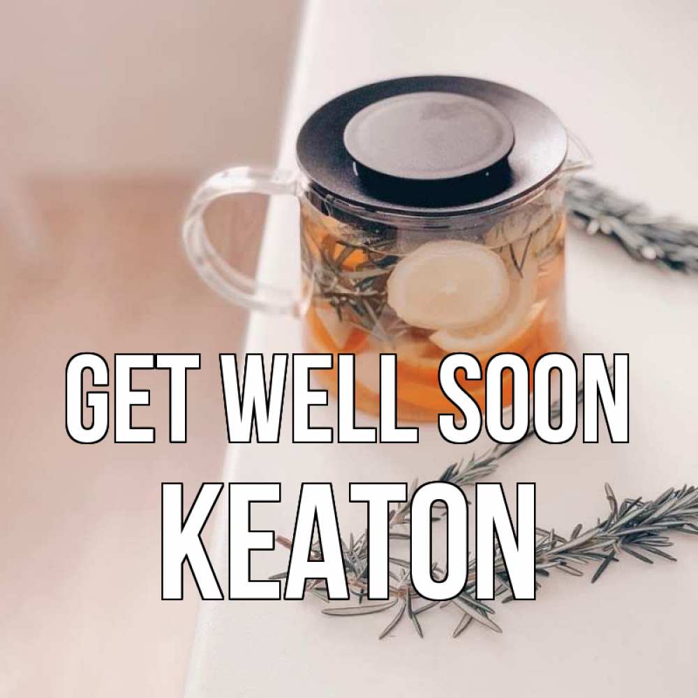Greetings card с именем, Keaton Get well soon ну вы там держитесь Greetings with text for free download 