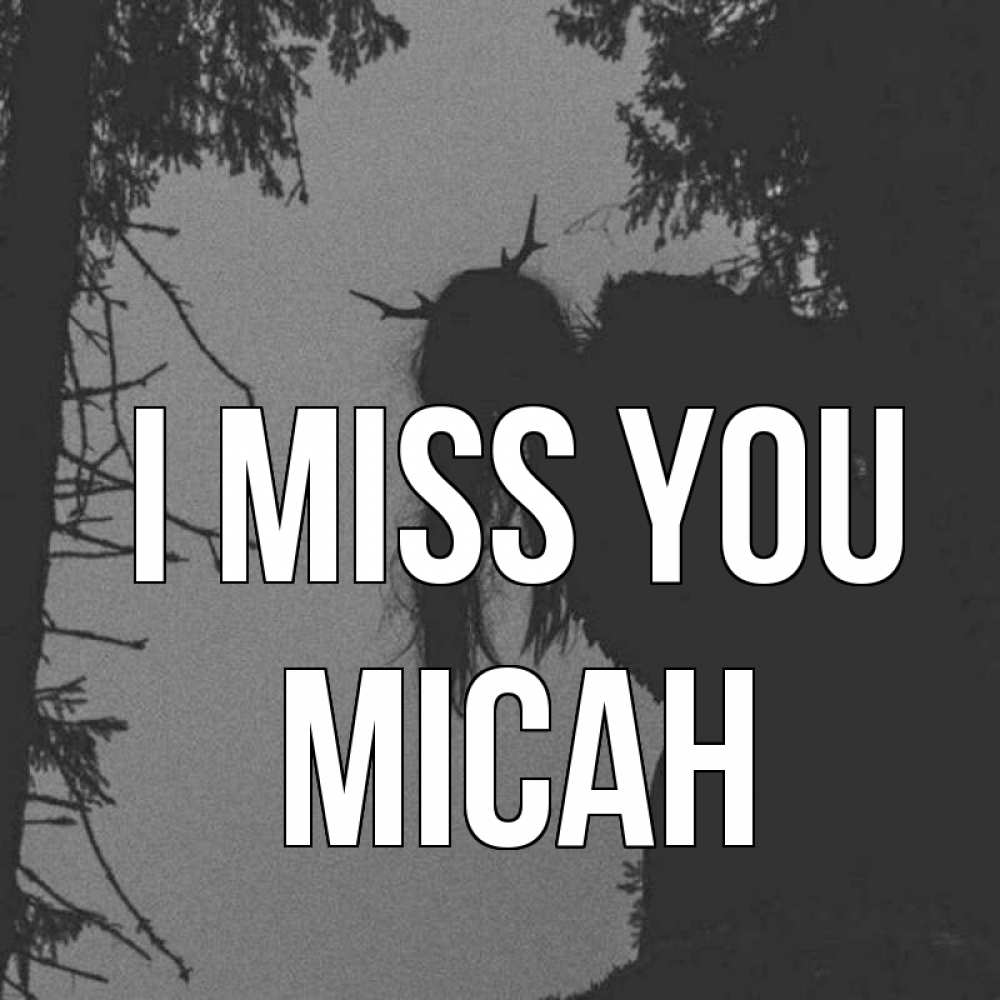 Greetings card с именем, Micah I miss you пугаю Greetings with text for free download 