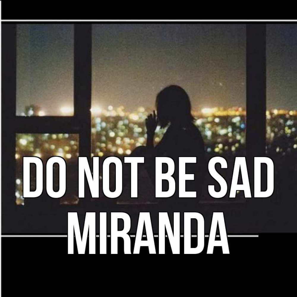 Greetings card с именем, Miranda Do not be sad смотрит на ночной город Greetings with text for free download 