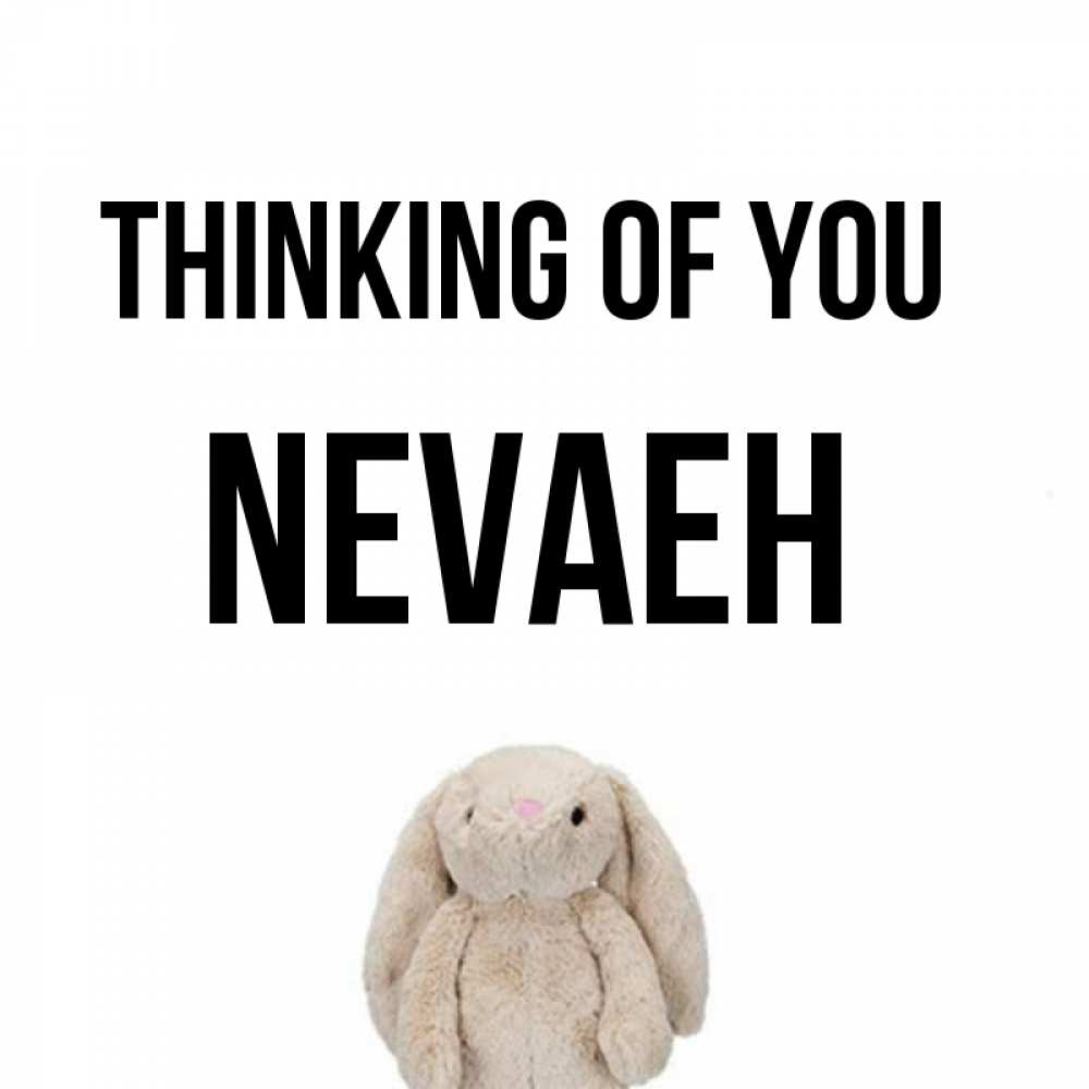 Greetings card с именем, Nevaeh Thinking of you открытки с текстами и подписями Greetings with text for free download 
