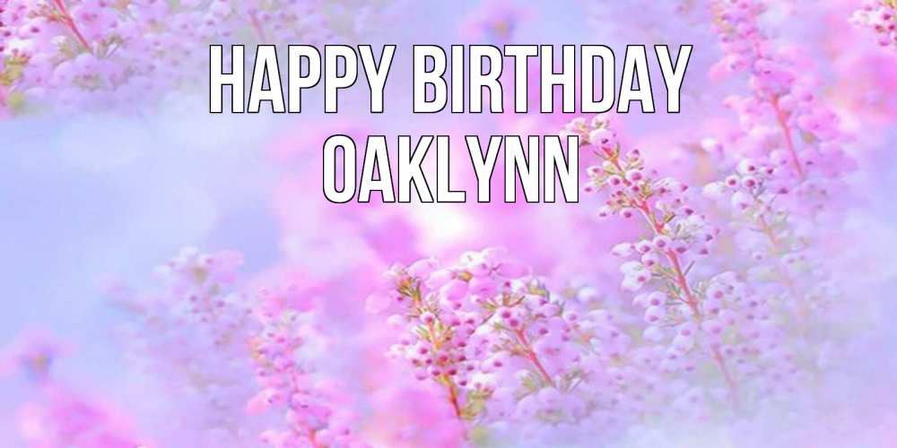 Greetings card с именем, Oaklynn Happy Birthday красивая открытка с мелкими цветами Greetings with text for free download 