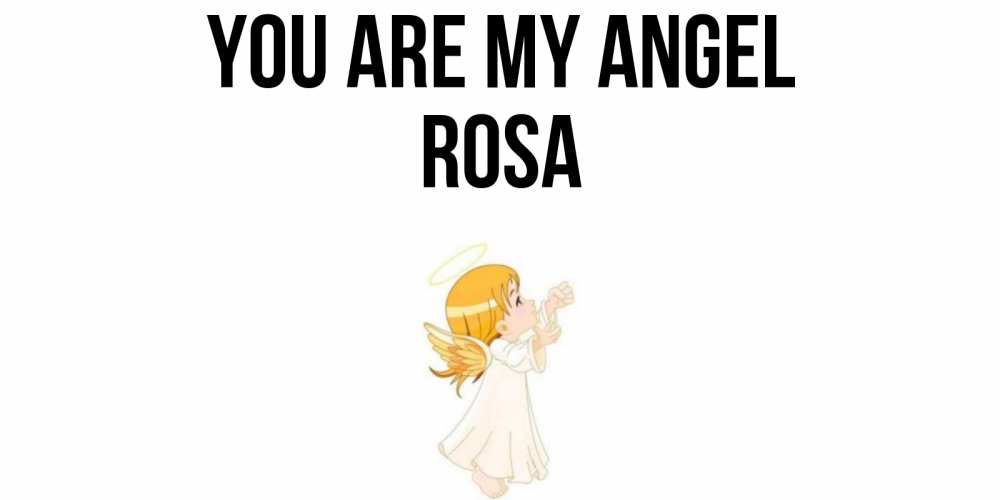 Greetings card с именем, Rosa You are my angel ангел, девочка Greetings with text for free download 