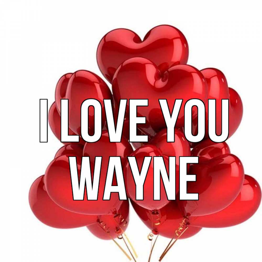 Greetings card с именем, Wayne I love you бордовые шары Greetings with text for free download 