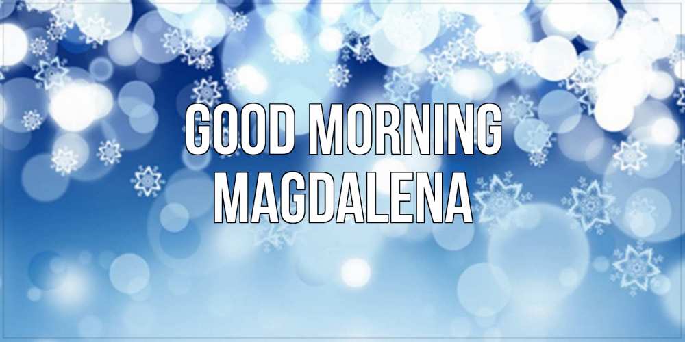 Greetings card с именем, Magdalena Good morning супер открытка Greetings with text for free download 