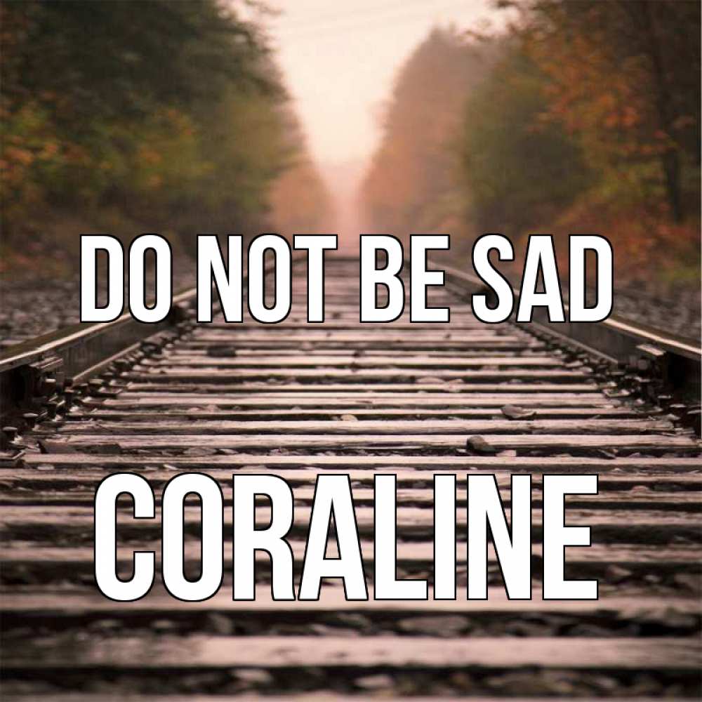 Greetings card с именем, Coraline Do not be sad лес и железная дорога Greetings with text for free download 