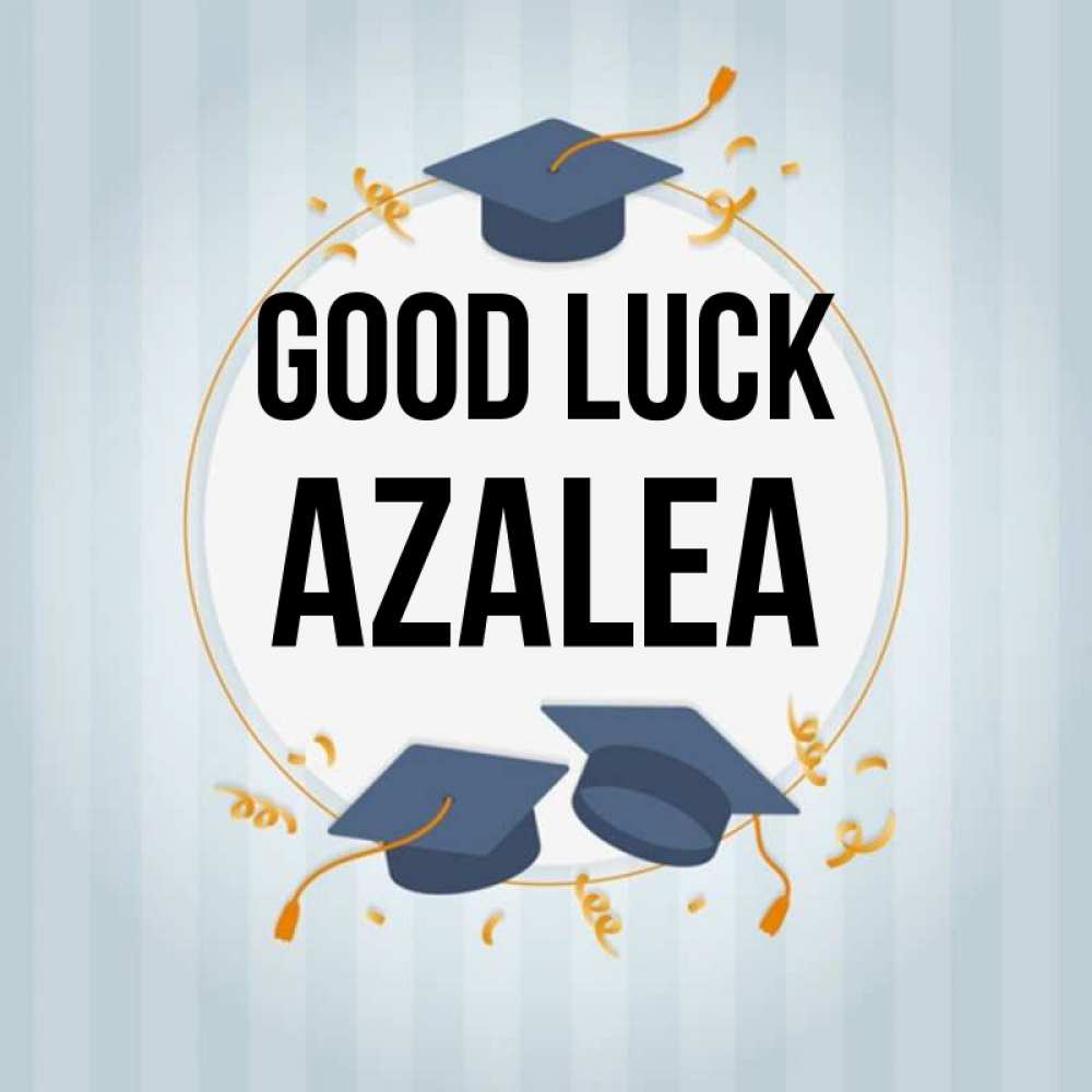Greetings card с именем, Azalea Good luck для студентов Greetings with text for free download 