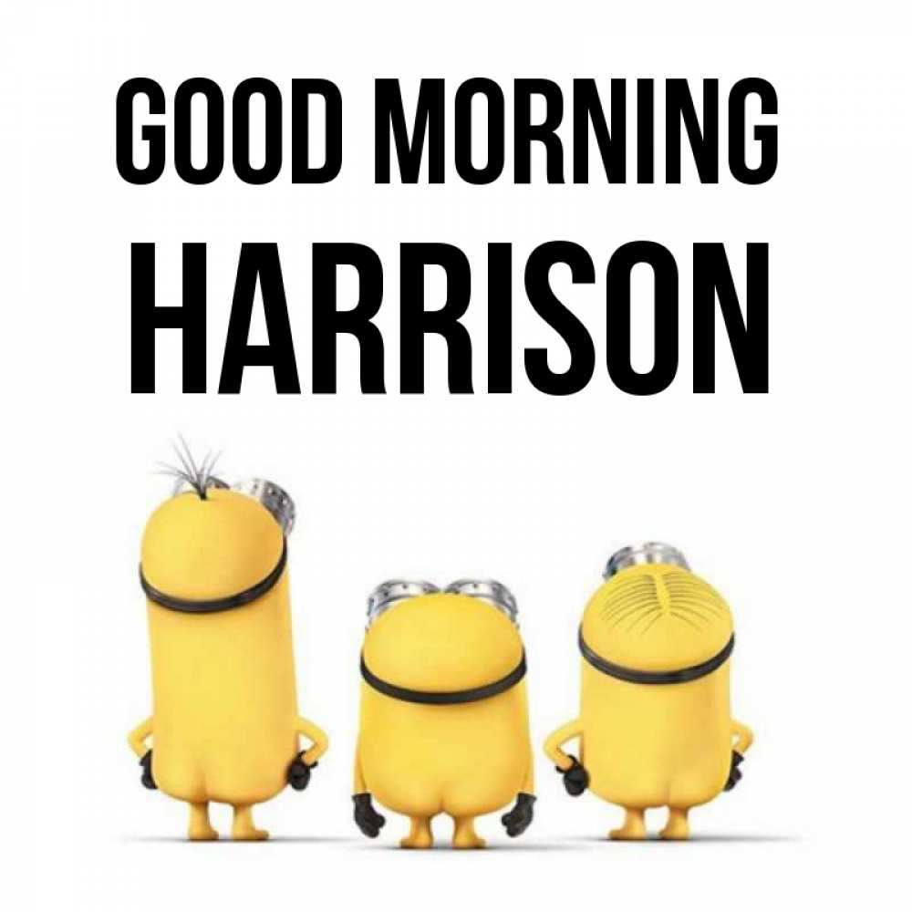 Greetings card с именем, Harrison Good morning подписать открытку онлайн бесплатно Greetings with text for free download 