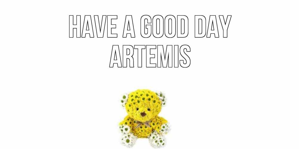 Greetings card с именем, Artemis Have a good day позитивного настроения вам Greetings with text for free download 