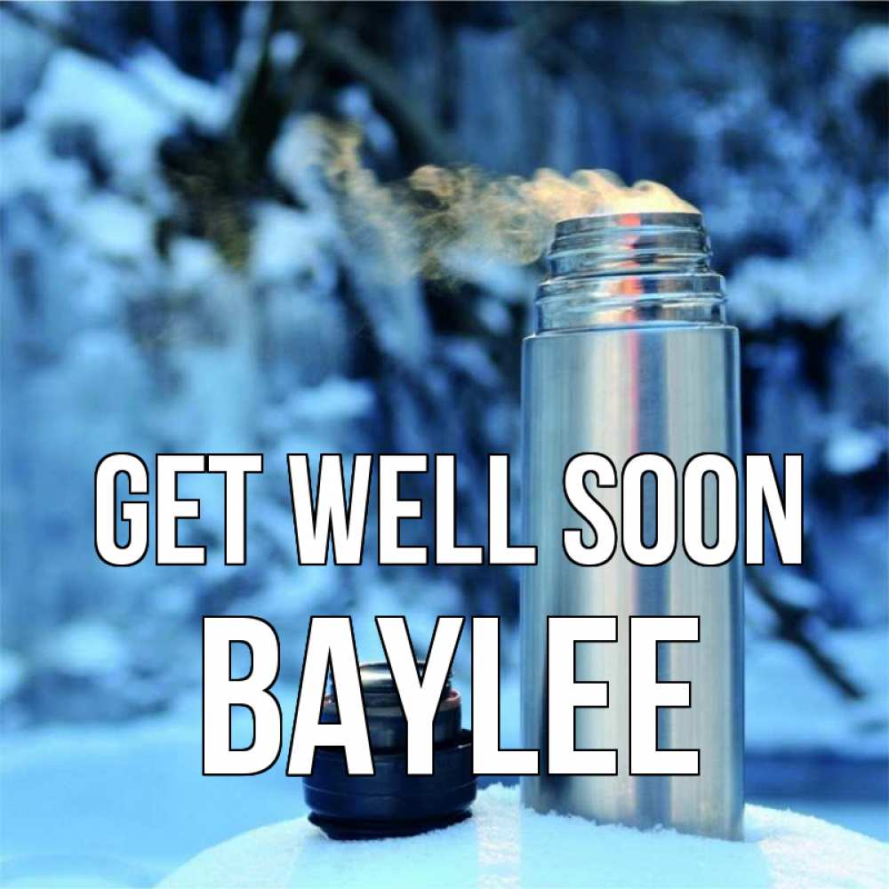 Greetings card с именем, Baylee Get well soon лечитесь не болейте Greetings with text for free download 
