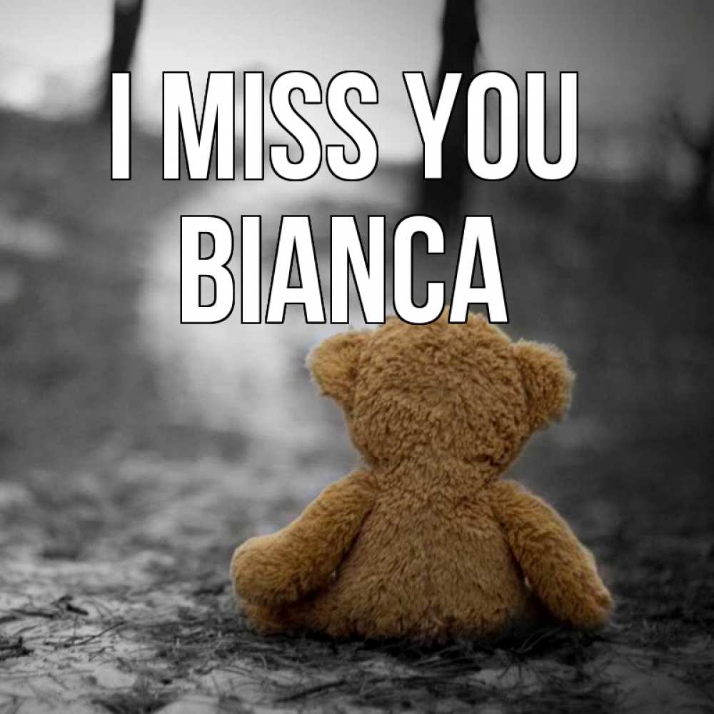Greetings card с именем, Bianca I miss you красивые открытки Greetings with text for free download 