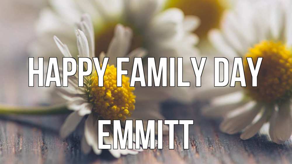 Greetings card с именем, Emmitt happy family day с днем семьи Greetings with text for free download 