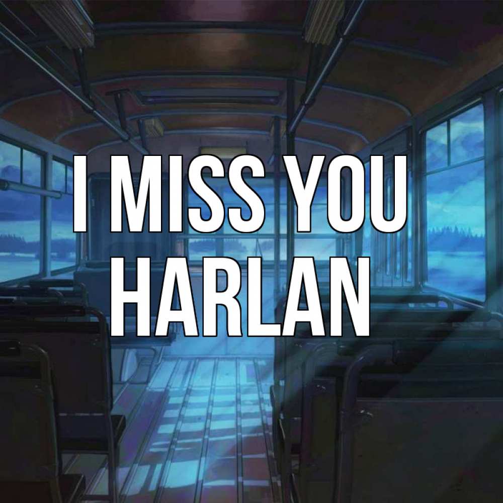 Greetings card с именем, Harlan I miss you тоска Greetings with text for free download 
