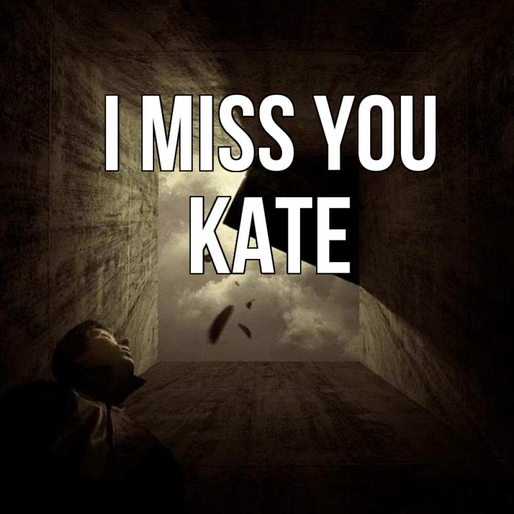 Greetings card с именем, Kate I miss you тут Greetings with text for free download 