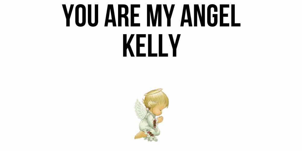 Greetings card с именем, Kelly You are my angel ангел Greetings with text for free download 