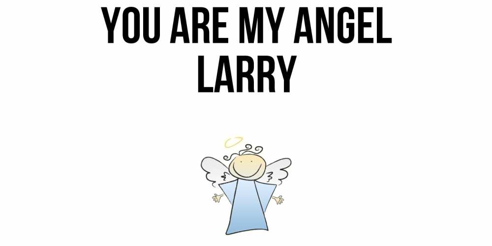 Greetings card с именем, Larry You are my angel ангел Greetings with text for free download 