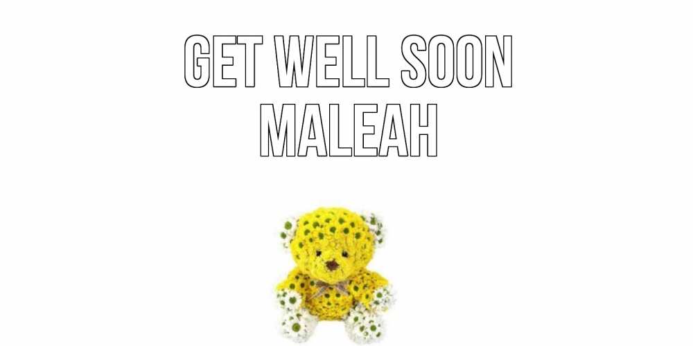 Greetings card с именем, Maleah Get well soon мишка Greetings with text for free download 