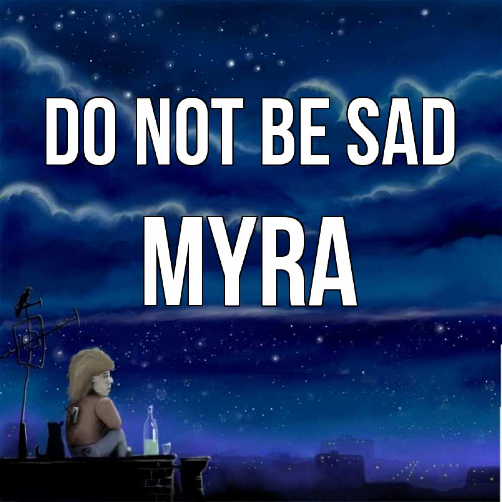Greetings card с именем, Myra Do not be sad город с крыши Greetings with text for free download 