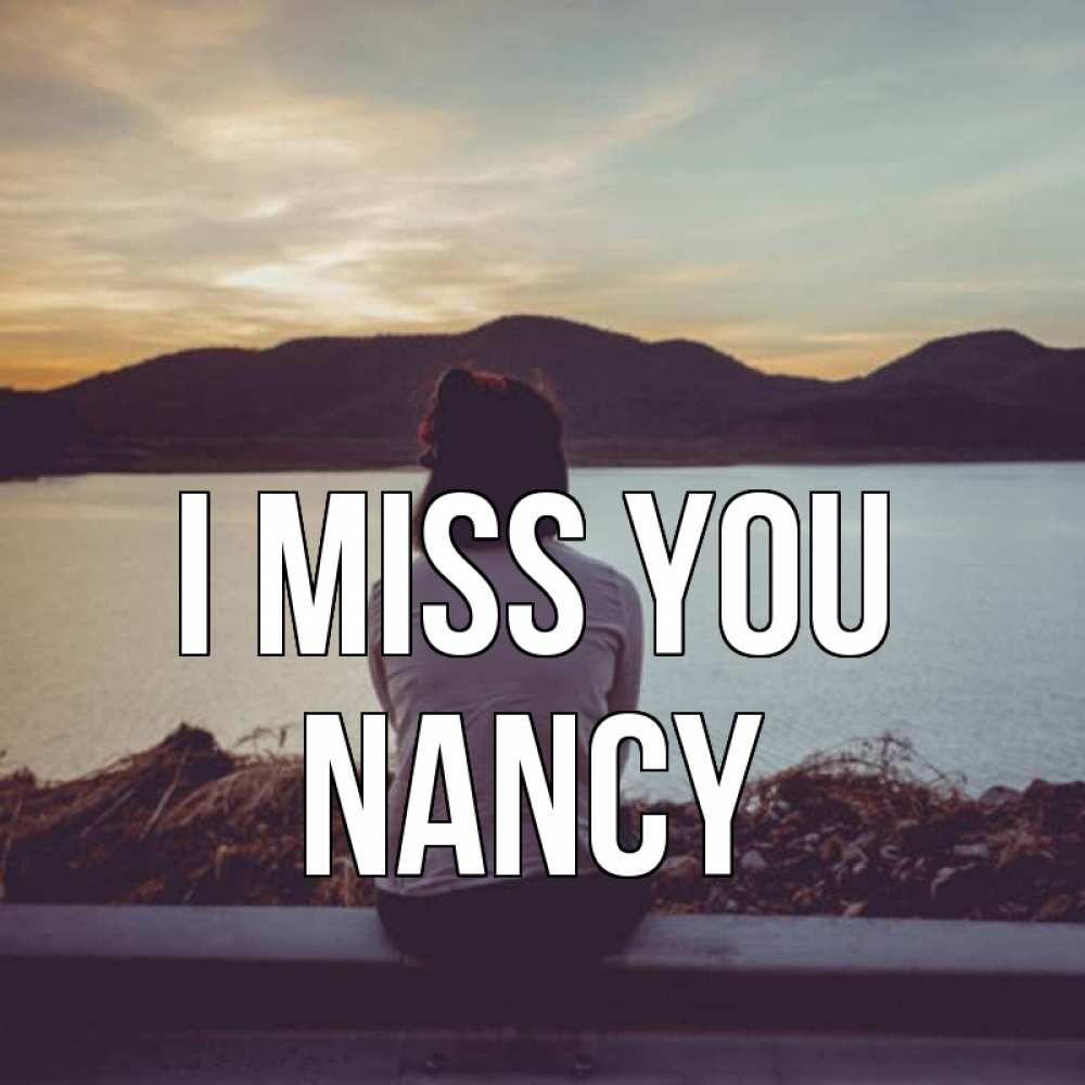 Greetings card с именем, Nancy I miss you я уже соскучилась Greetings with text for free download 