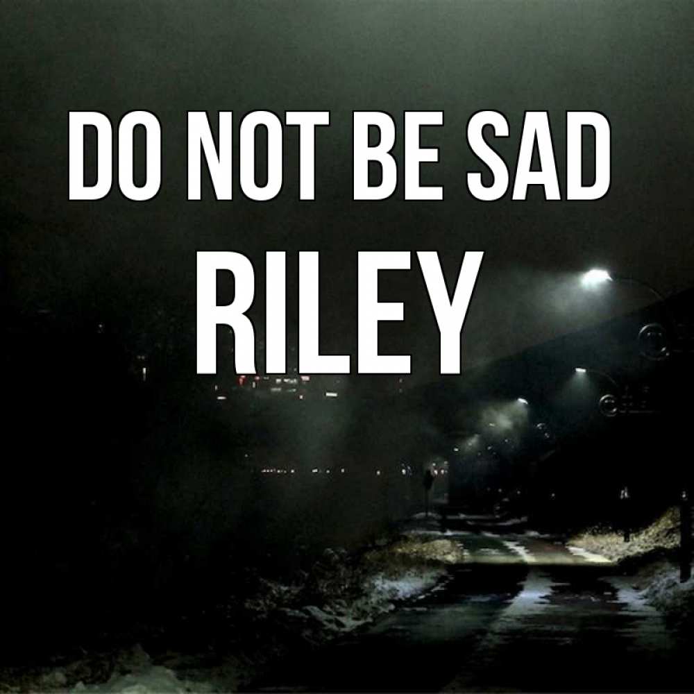 Greetings card с именем, Riley Do not be sad фонари Greetings with text for free download 