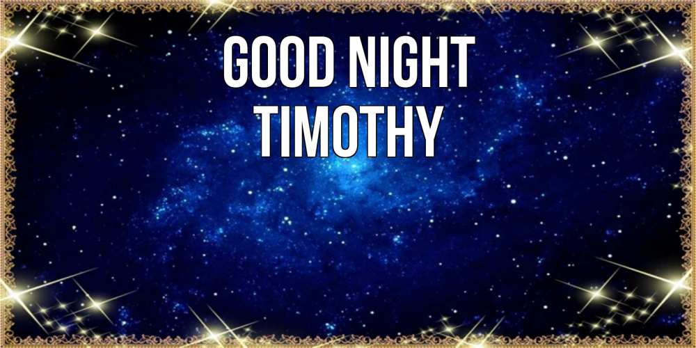 Greetings card с именем, Timothy Good night открытки перед сном Greetings with text for free download 