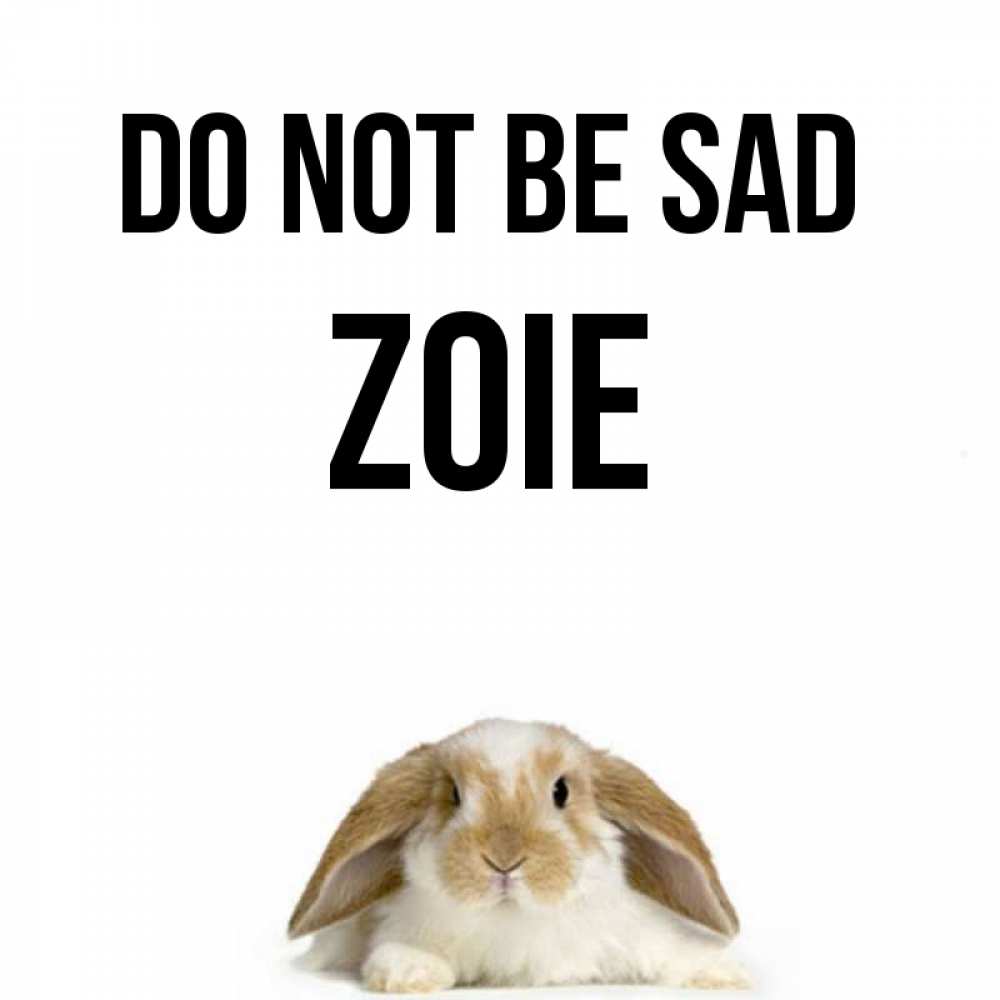 Greetings card с именем, Zoie Do not be sad коричнево белый заяц с большими ушками Greetings with text for free download 
