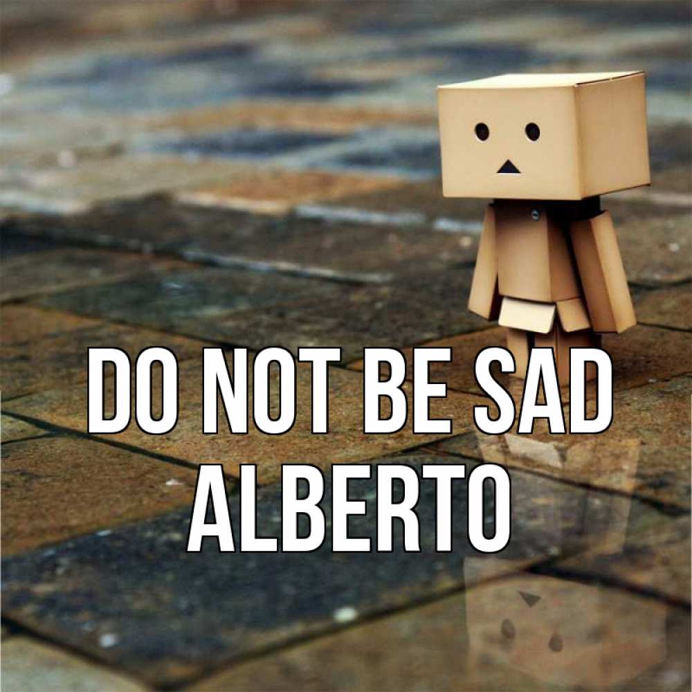 Greetings card с именем, Alberto Do not be sad Стив Greetings with text for free download 