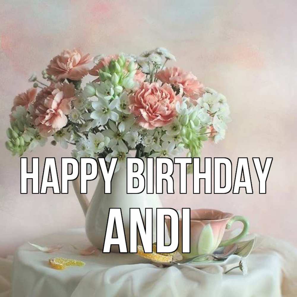 Greetings card с именем, Andi Happy Birthday с цветами Greetings with text for free download 