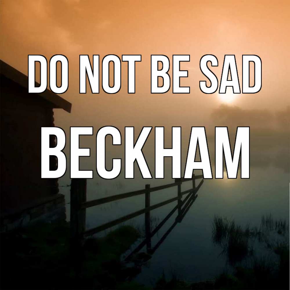 Greetings card с именем, Beckham Do not be sad дом у озера Greetings with text for free download 