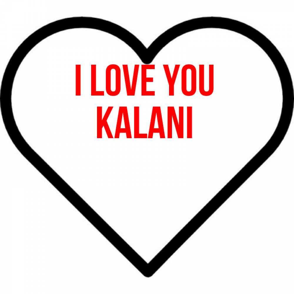 Greetings card с именем, Kalani I love you посто Greetings with text for free download 