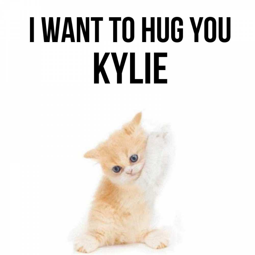 Greetings card с именем, Kylie I want to hug you я хочу очень скорее обнимаешек Greetings with text for free download 