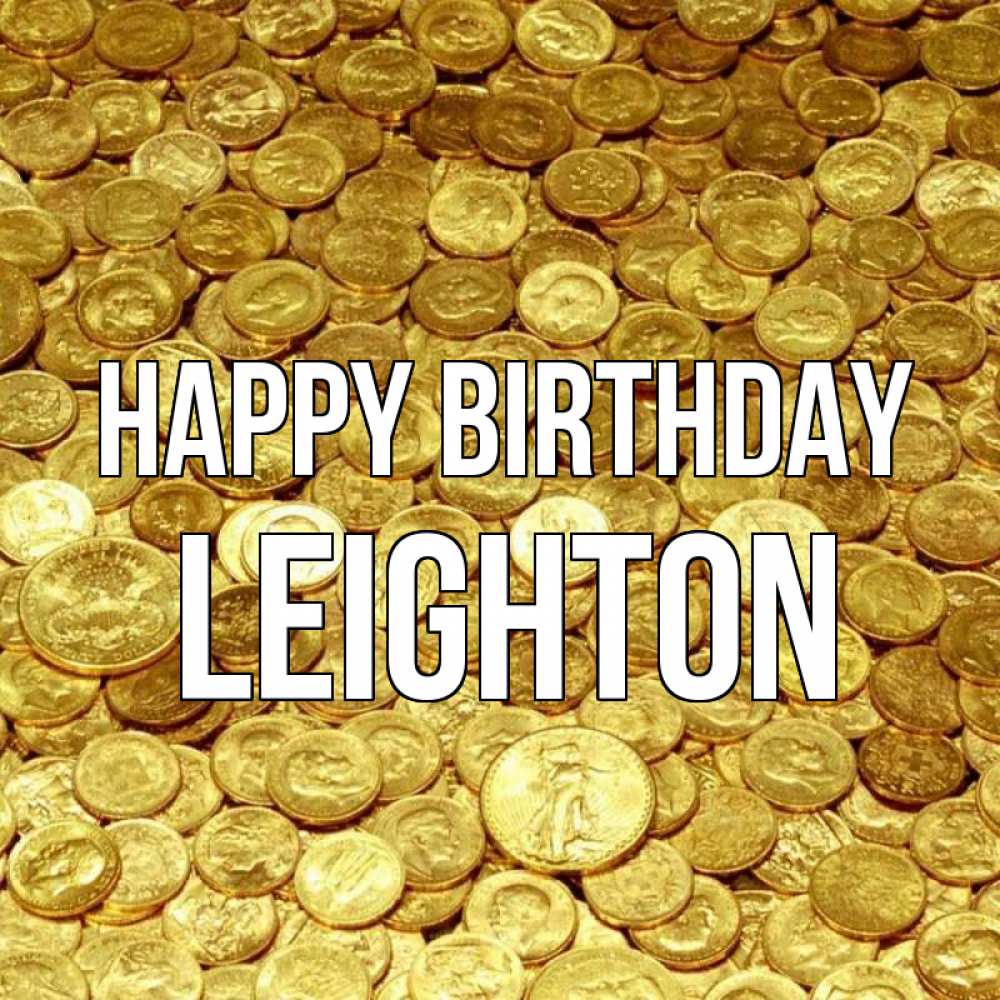 Greetings card с именем, Leighton Happy Birthday с пожеланием разбогатеть Greetings with text for free download 