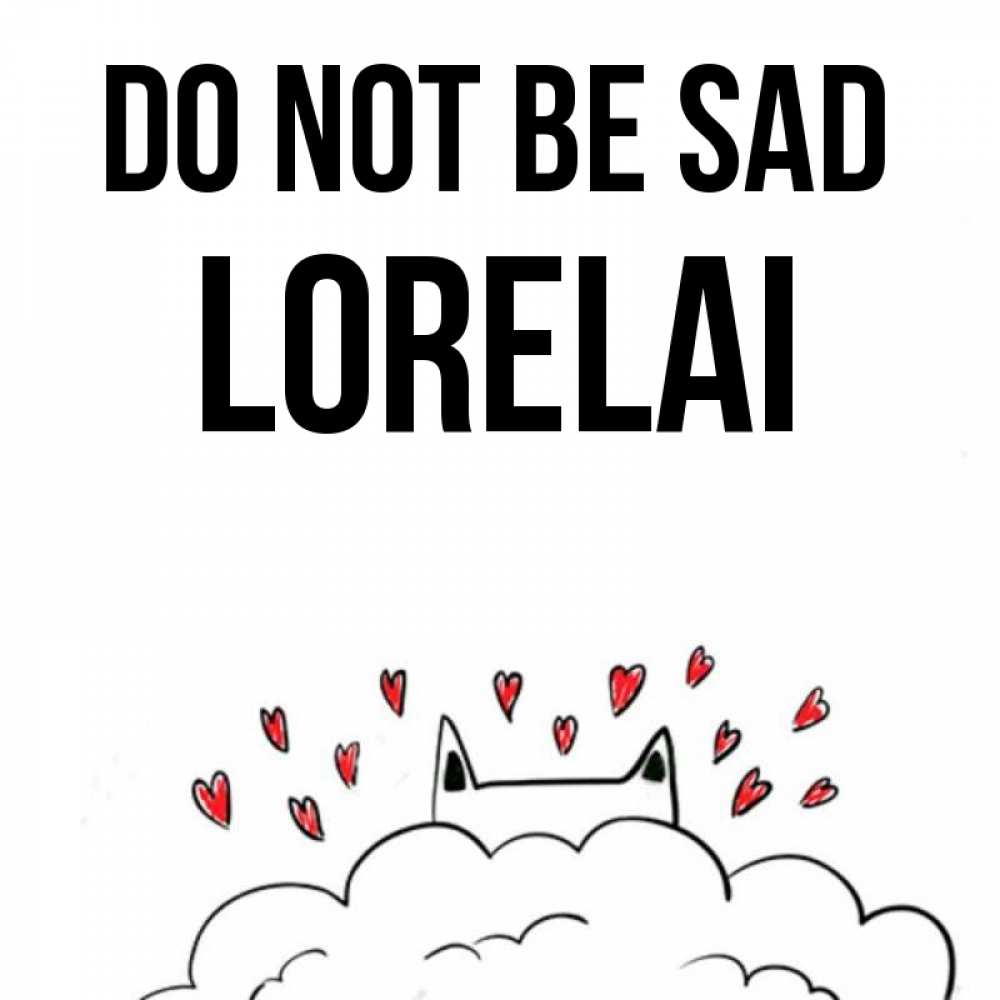 Greetings card с именем, Lorelai Do not be sad облако и ушки котика с сердечками Greetings with text for free download 