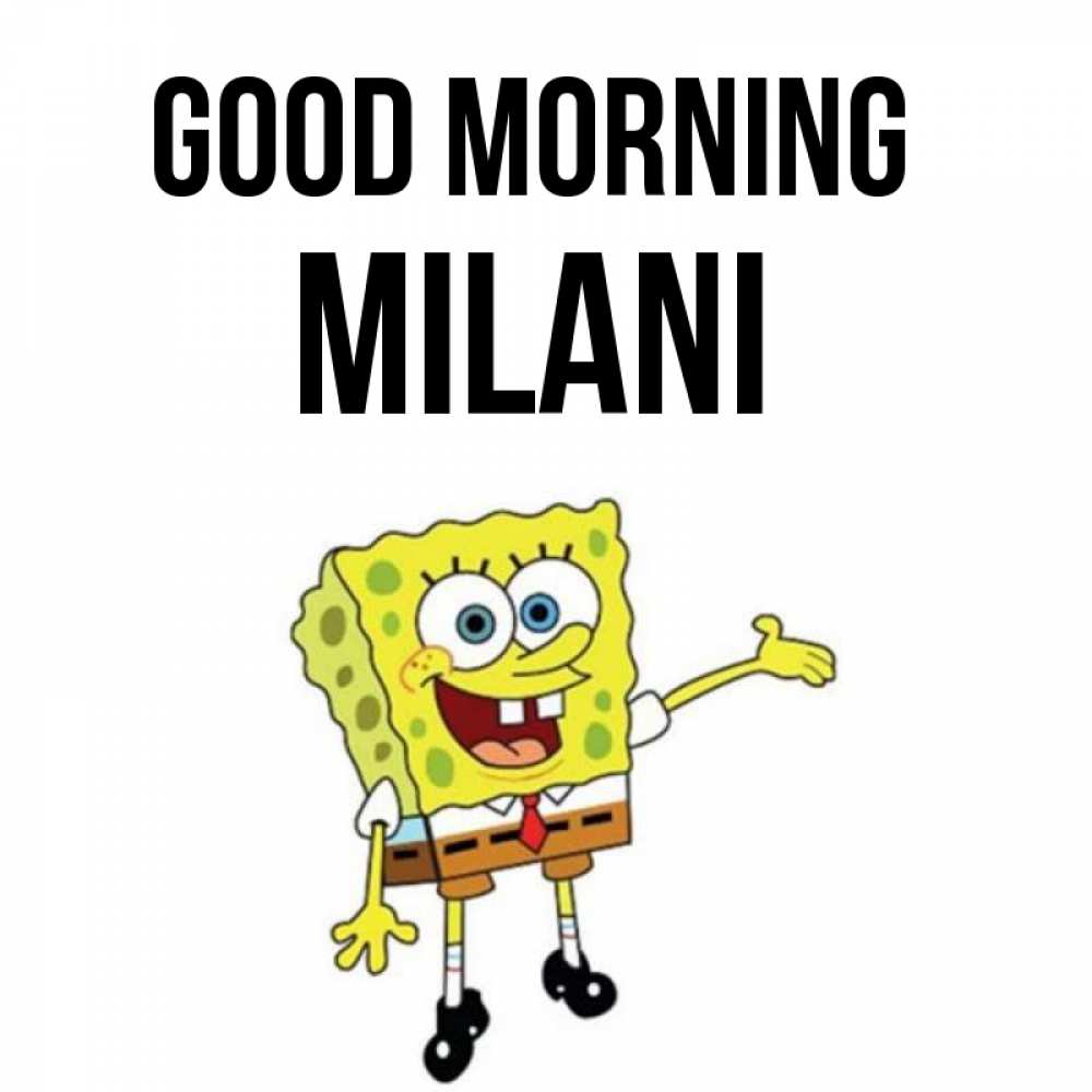 Greetings card с именем, Milani Good morning губка боб улыбается Greetings with text for free download 