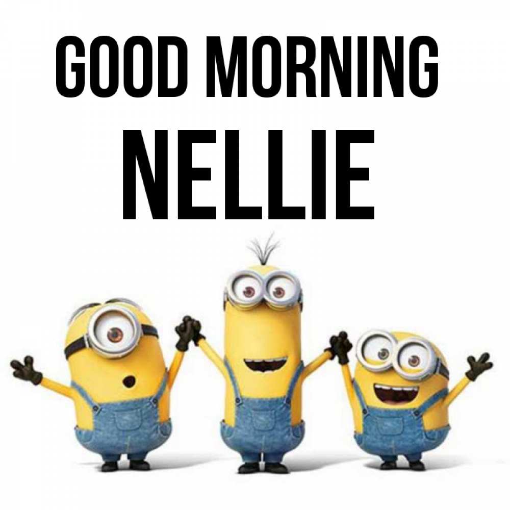 Greetings card с именем, Nellie Good morning бодренького утра Greetings with text for free download 