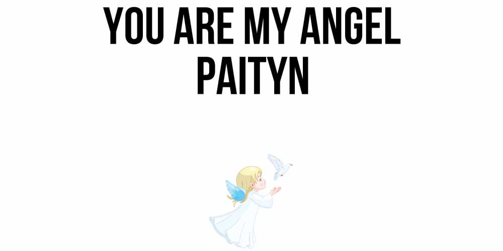 Greetings card с именем, Paityn You are my angel ангел, голубь Greetings with text for free download 