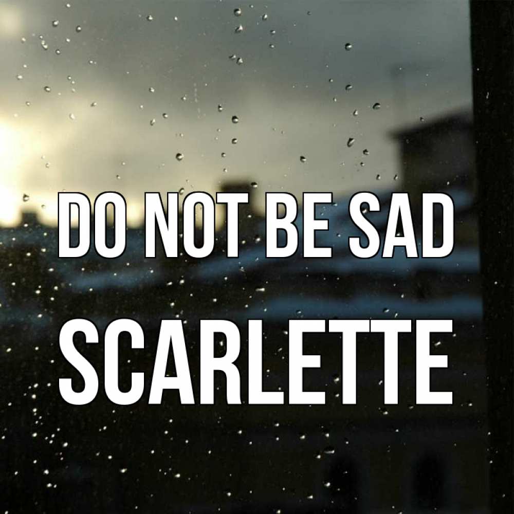 Greetings card с именем, Scarlette Do not be sad вид на крыши Greetings with text for free download 