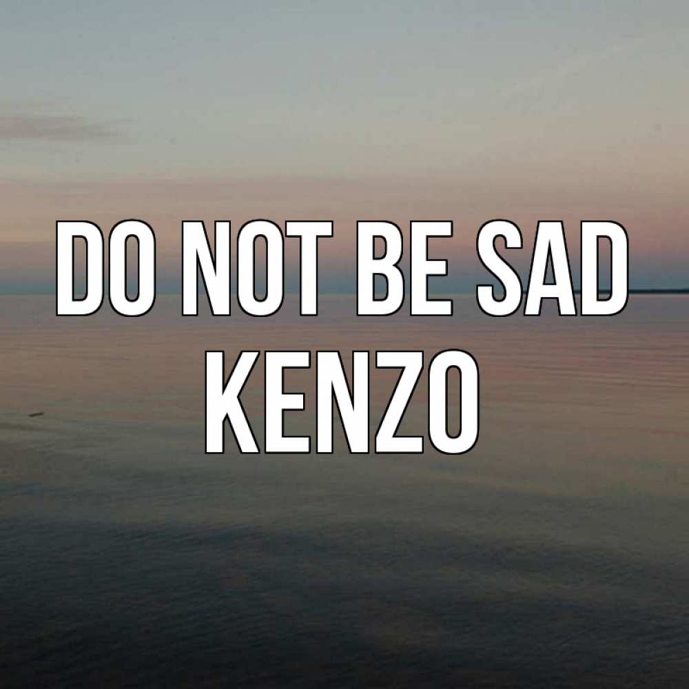 Greetings card с именем, Kenzo Do not be sad водная гладь Greetings with text for free download 