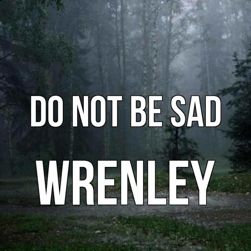 Greetings card с именем, Wrenley Do not be sad осень Greetings with text for free download 