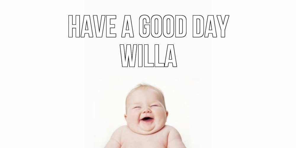 Greetings card с именем, Willa Have a good day открытка для поднятия настроения Greetings with text for free download 