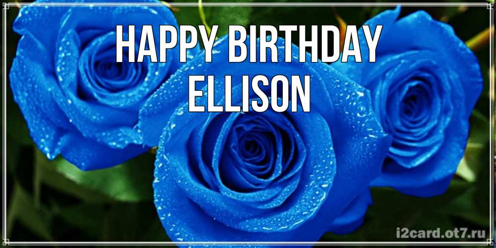 Greetings card с именем, Ellison Happy Birthday розы с синим цветом Greetings with text for free download 