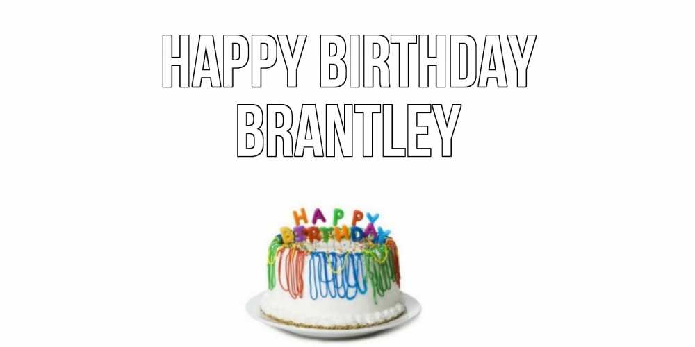 Greetings card с именем, Brantley Happy Birthday Тортик Greetings with text for free download 
