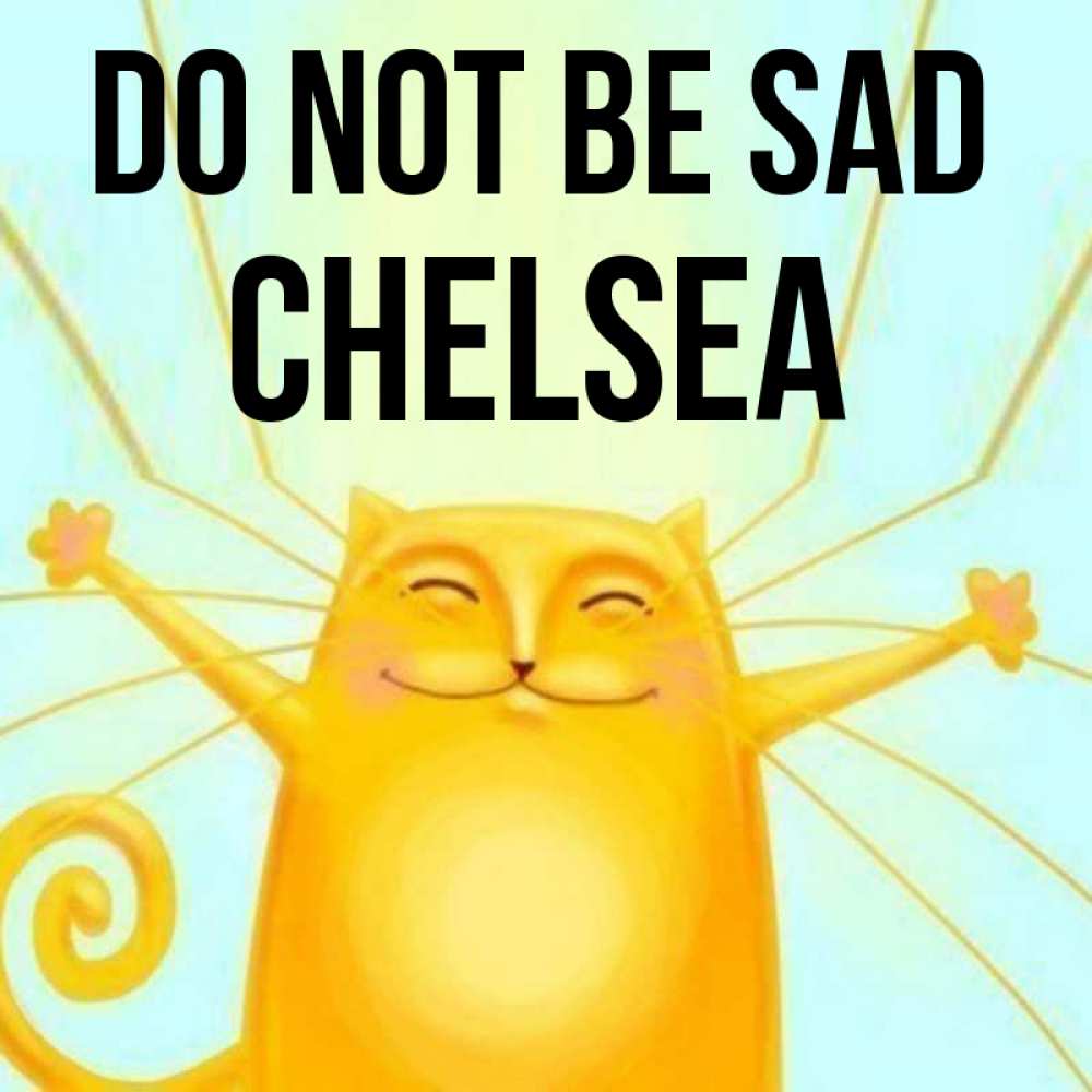 Greetings card с именем, Chelsea Do not be sad обнимашки усатые Greetings with text for free download 