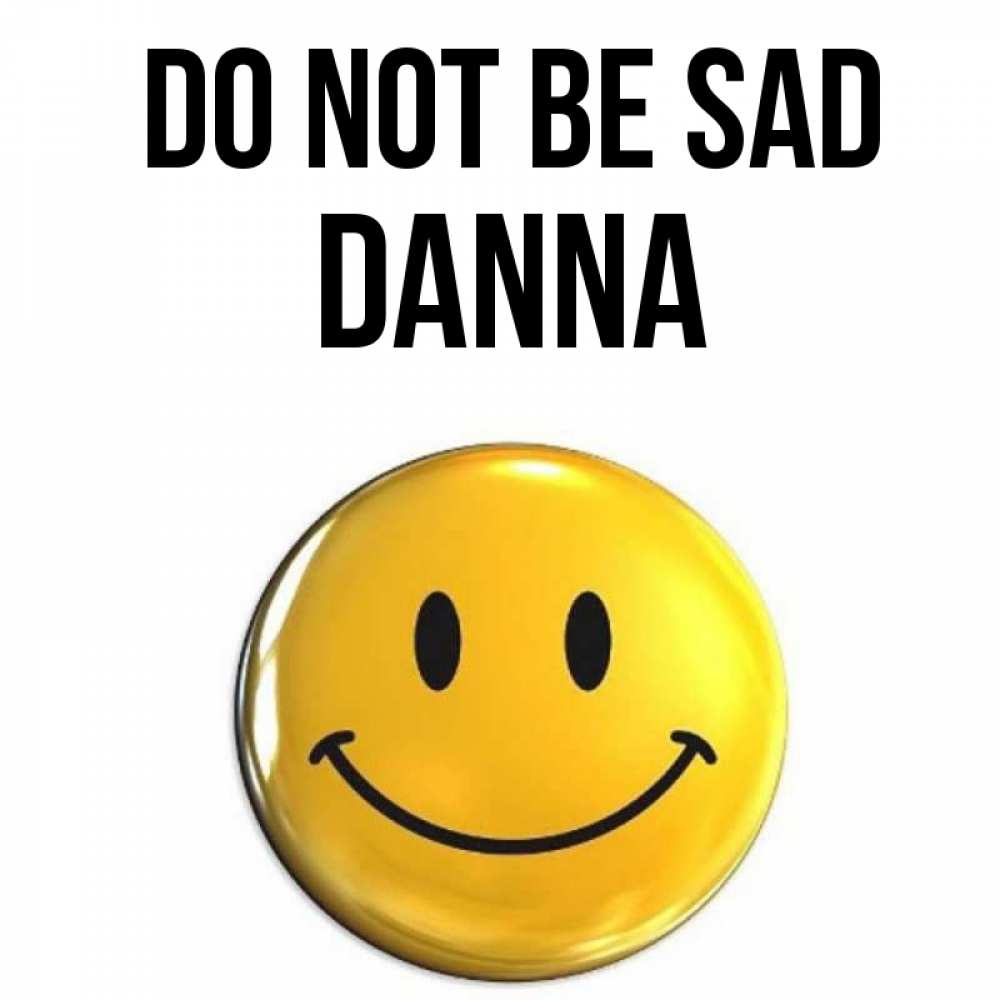 Greetings card с именем, Danna Do not be sad желаем всем позитива Greetings with text for free download 