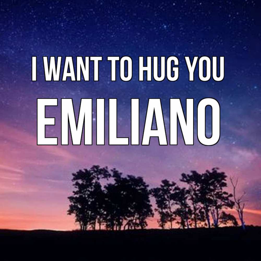 Greetings card с именем, Emiliano I want to hug you силуэты деревьев Greetings with text for free download 